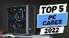Top 5 Best Pc Cases Of 2022